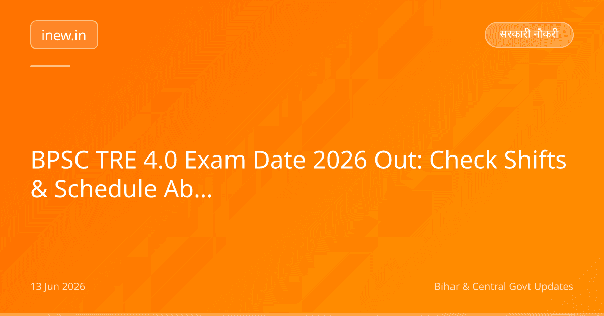 BPSC TRE 4.0 Exam Date 2026 Out: Check Shifts & Schedule Abhi!