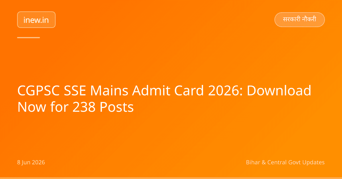 CGPSC SSE Mains Admit Card 2026: Download Now for 238 Posts