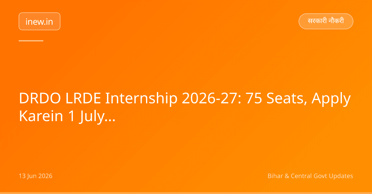 DRDO LRDE Internship 2026-27: 75 Seats, Apply Karein 1 July Tak!