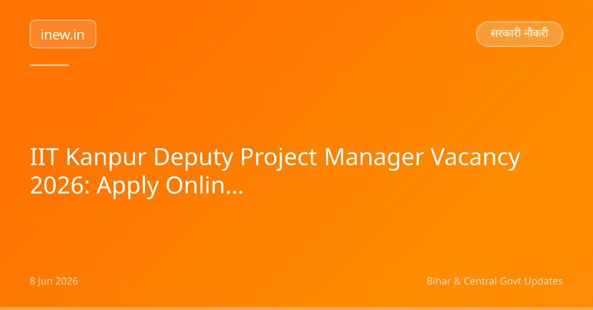 IIT Kanpur Deputy Project Manager Vacancy 2026: Apply Online Shuru