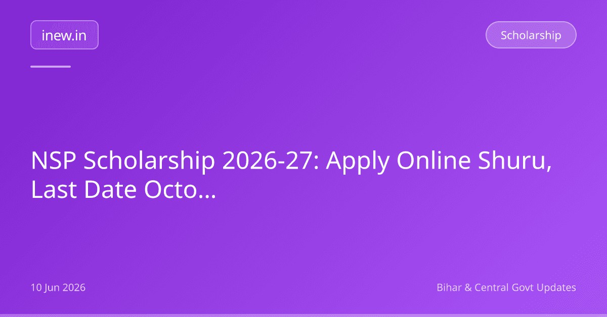NSP Scholarship 2026-27: Apply Online Shuru, Last Date October 31!