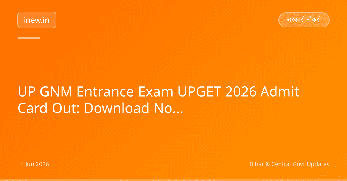 UP GNM Entrance Exam UPGET 2026 Admit Card Out: Download Now!