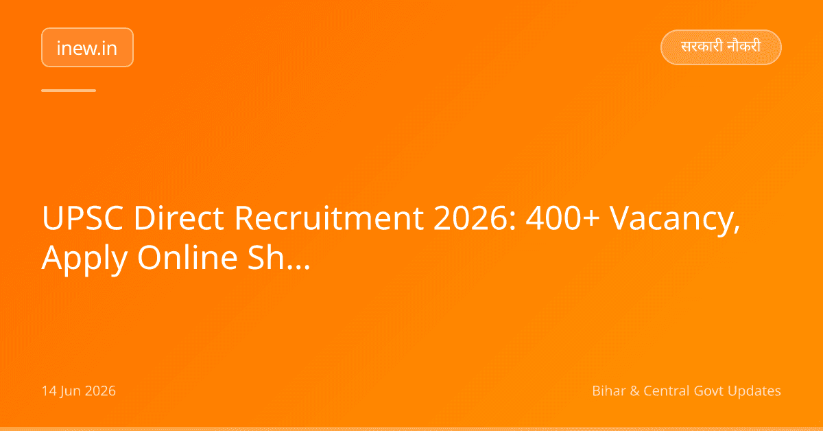 UPSC Direct Recruitment 2026: 400+ Vacancy, Apply Online Shuru!