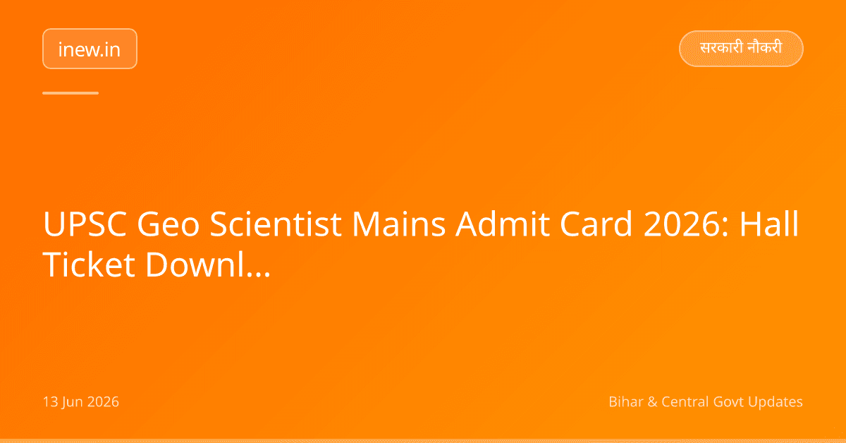 UPSC Geo Scientist Mains Admit Card 2026: Hall Ticket Download Karen