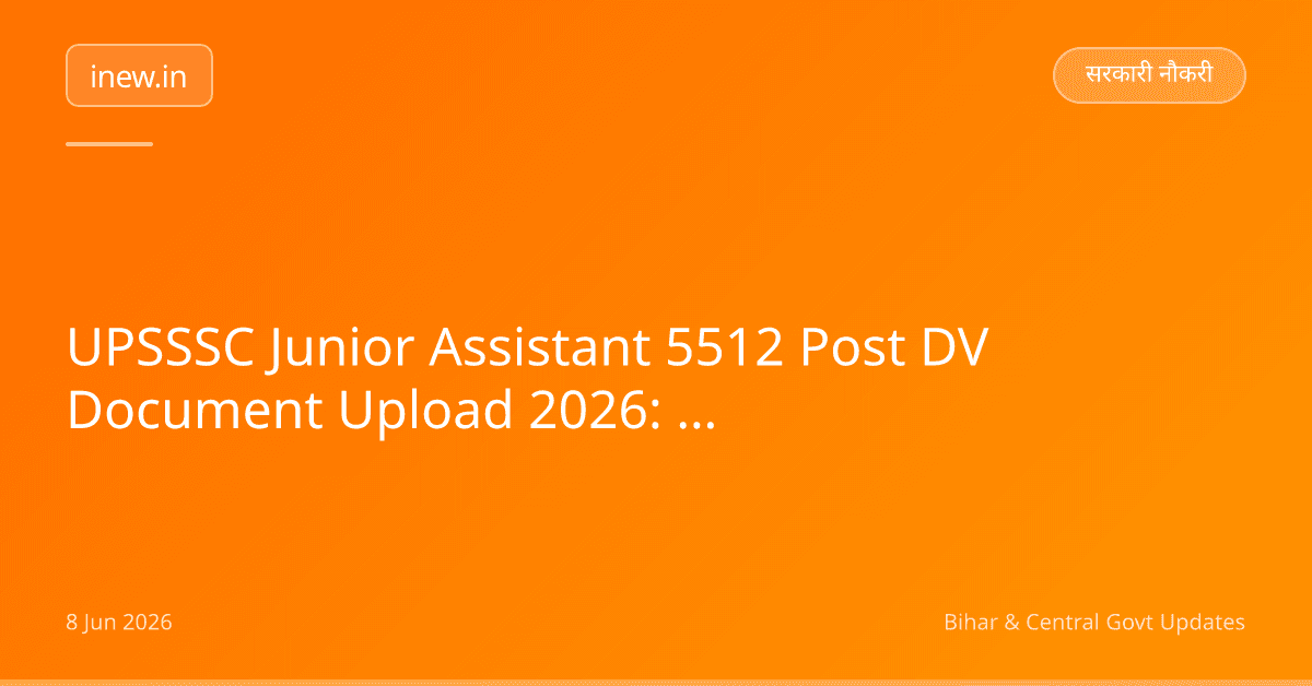UPSSSC Junior Assistant 5512 Post DV Document Upload 2026: Last Date Jald!
